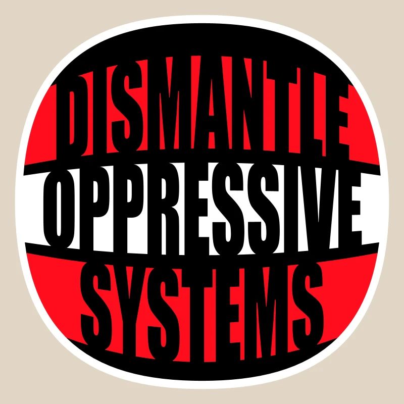 Dismantle Oppressive Systems Aktivismus Statement