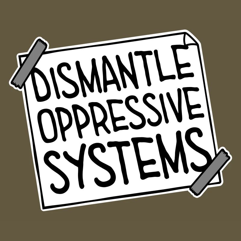 Dismantle Oppressive Systems Aktivismus Statement