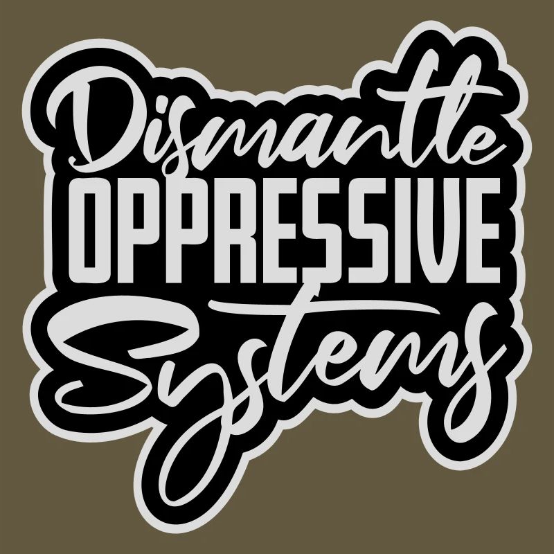 Dismantle Oppressive Systems Aktivismus Statement