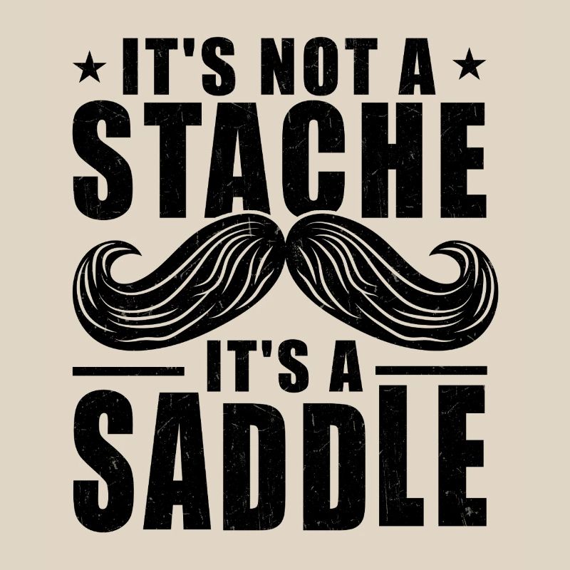 Mustache It's Not A Stache It's A Saddle