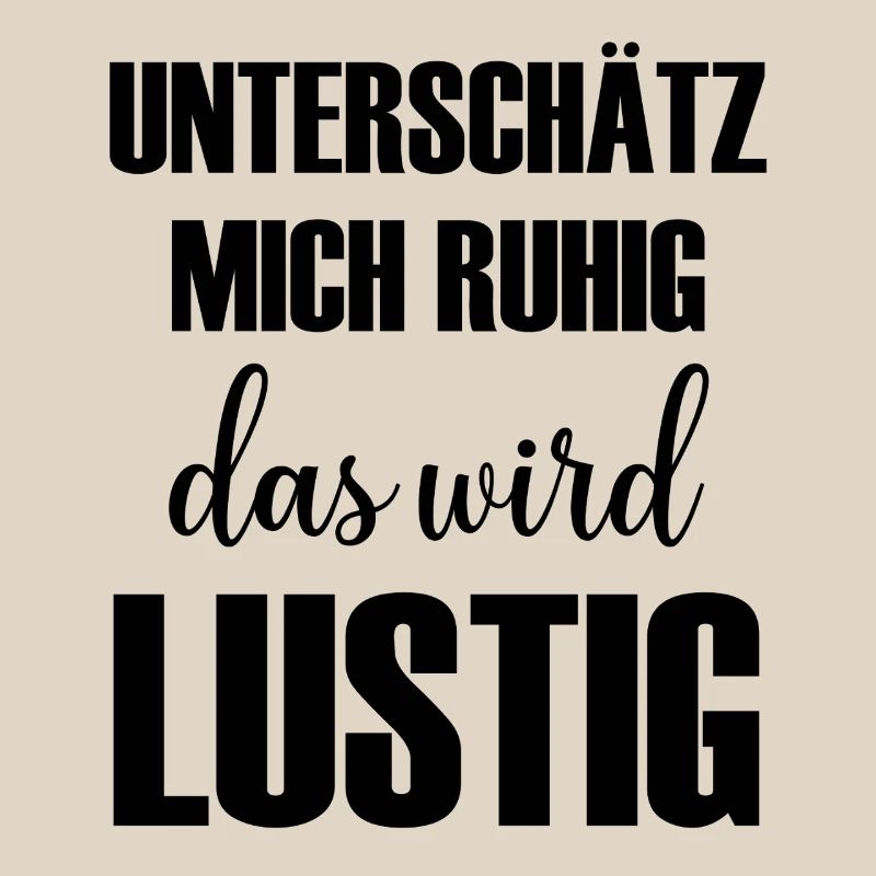 Unterschätz mich ruhig das wird Lustig Spruch