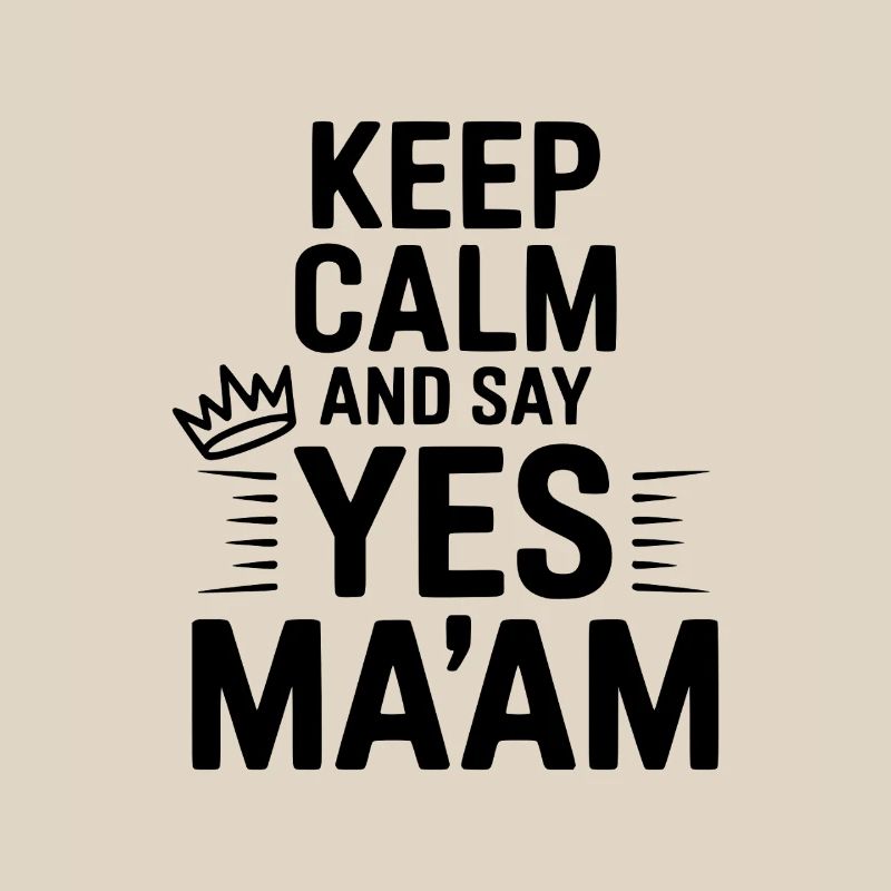 Keep Calm and Say Yes Ma'am