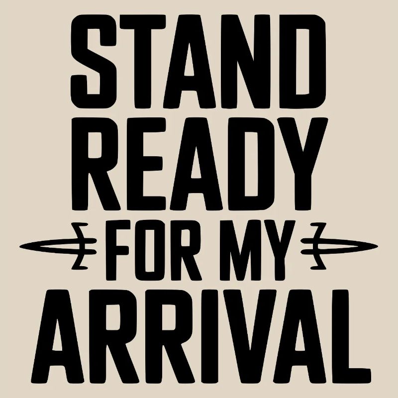 Stand Ready For My Arrival