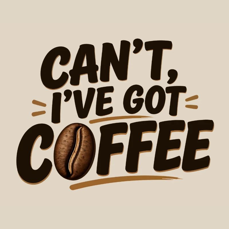 Can't, I've Got Coffee