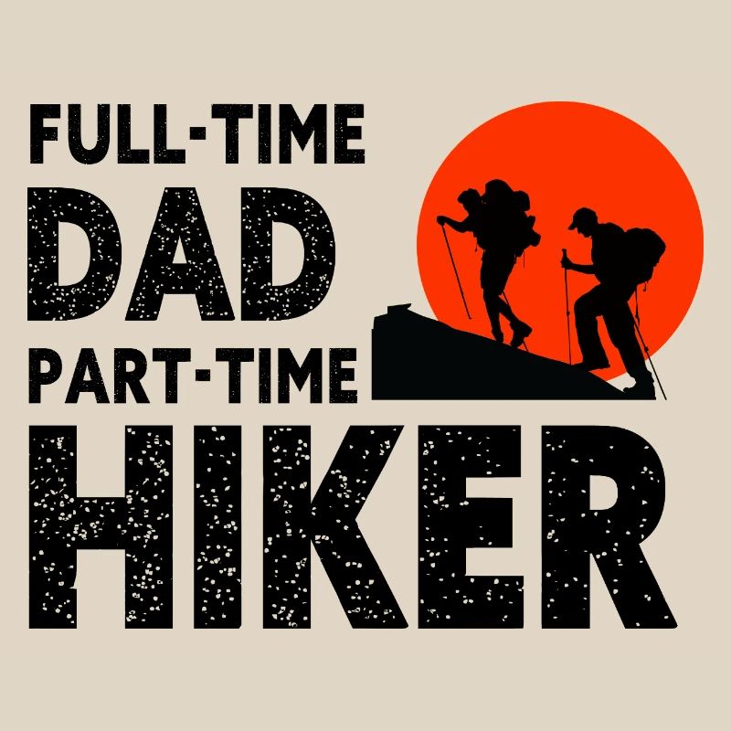 Full-Time Dad Part-Time Hiker – Dad Gift