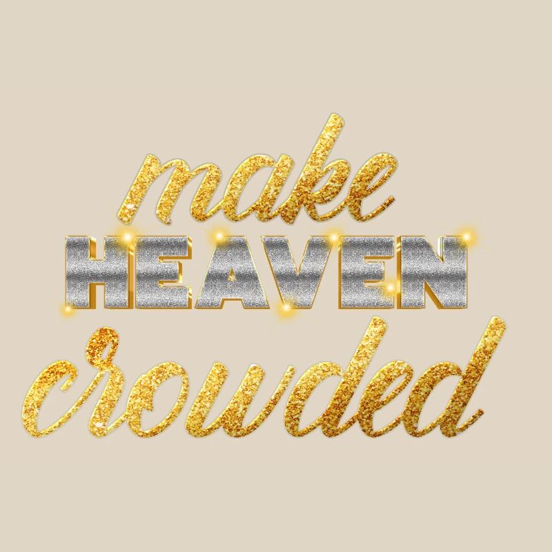 Make Heaven Crowded Glaube Design
