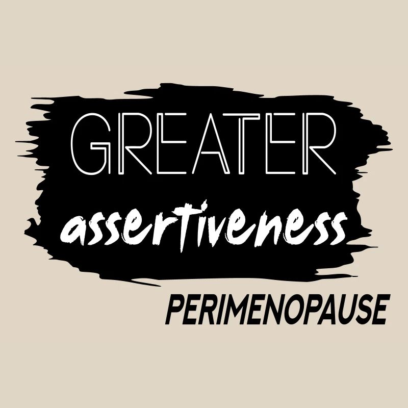 Greater Assertiveness Perimenopause