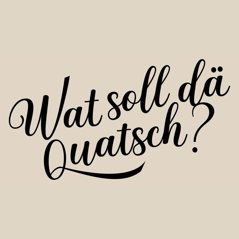 Wat soll dä Quatsch?