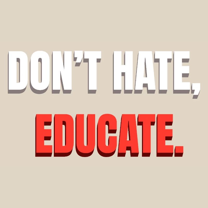 Don't Hate Educate Message