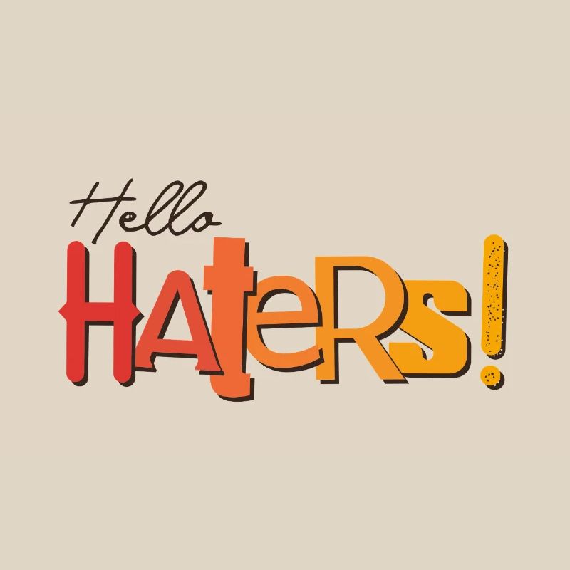 Hello Haters! Cool statement