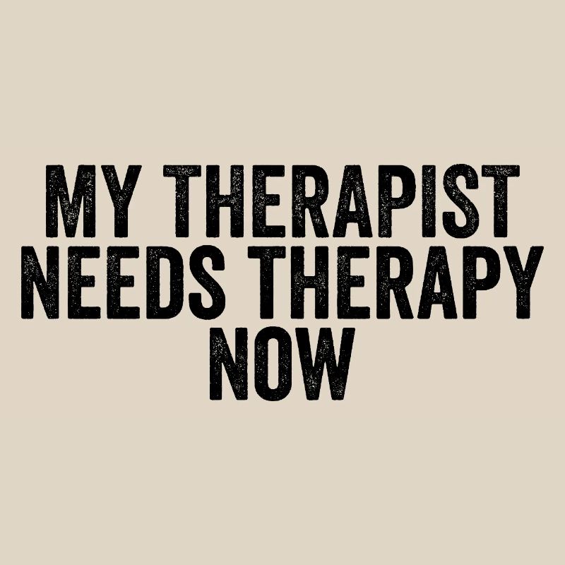 My therapist now needs therapy himself.