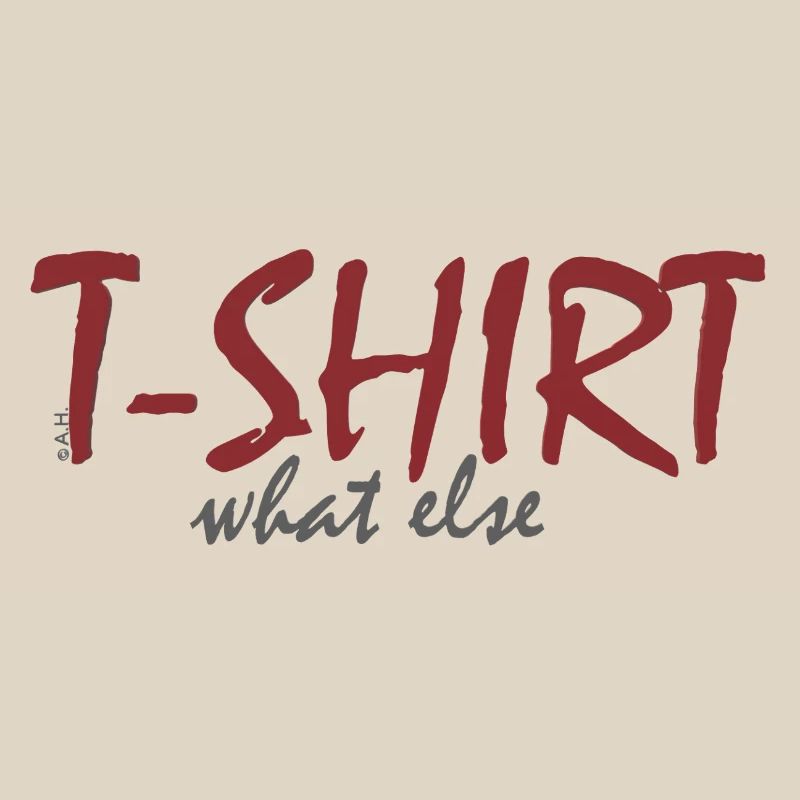 T‑Shirt What Else 