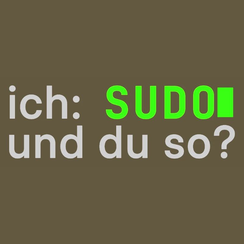 ich: SUDO und du so? Linux Spruch - Programmierer