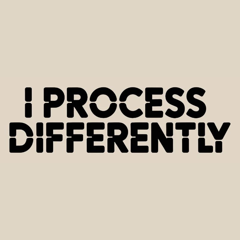 I process differently