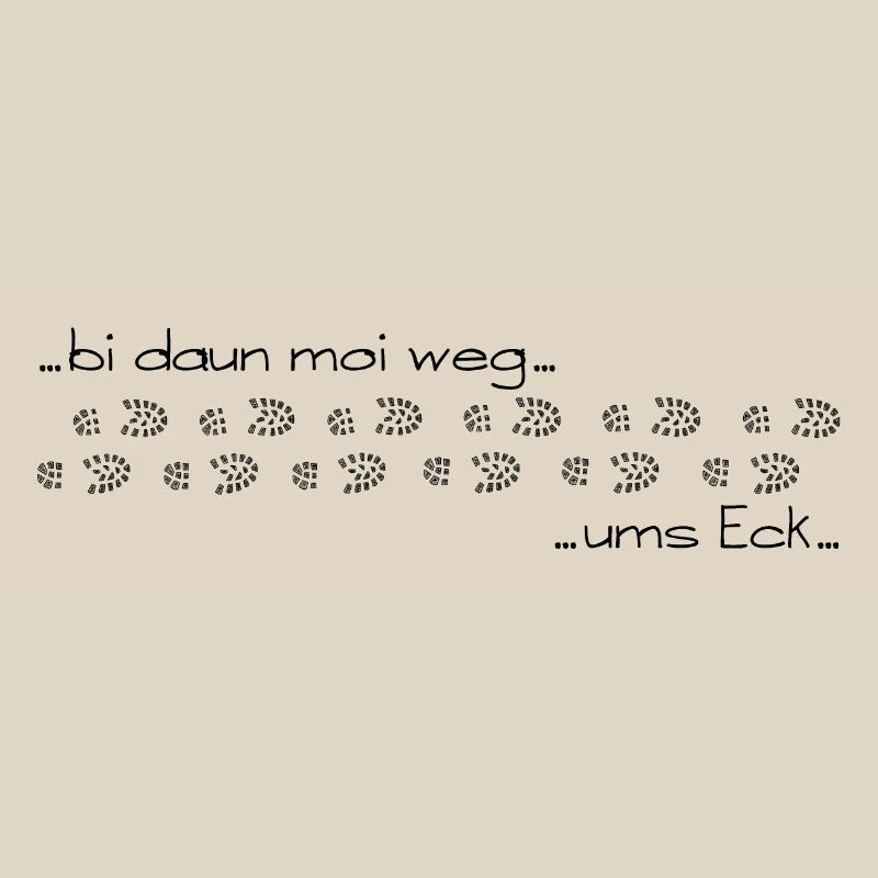 bi daun moi weg ums Eck - bin dann mal weg ums Eck
