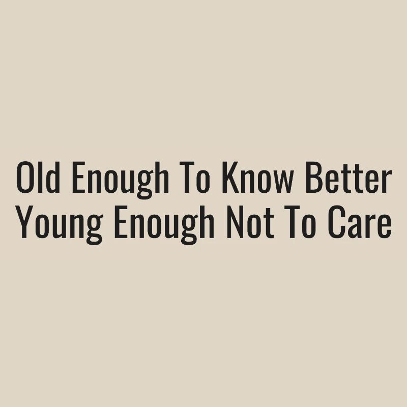 Old enough, let us know – young enough, it doesn't matter
