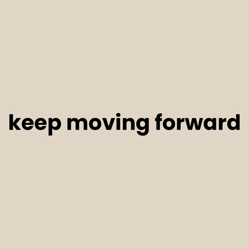 Keep moving forward