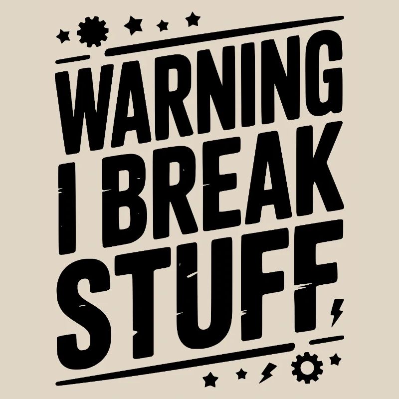 Warning I Break Stuff