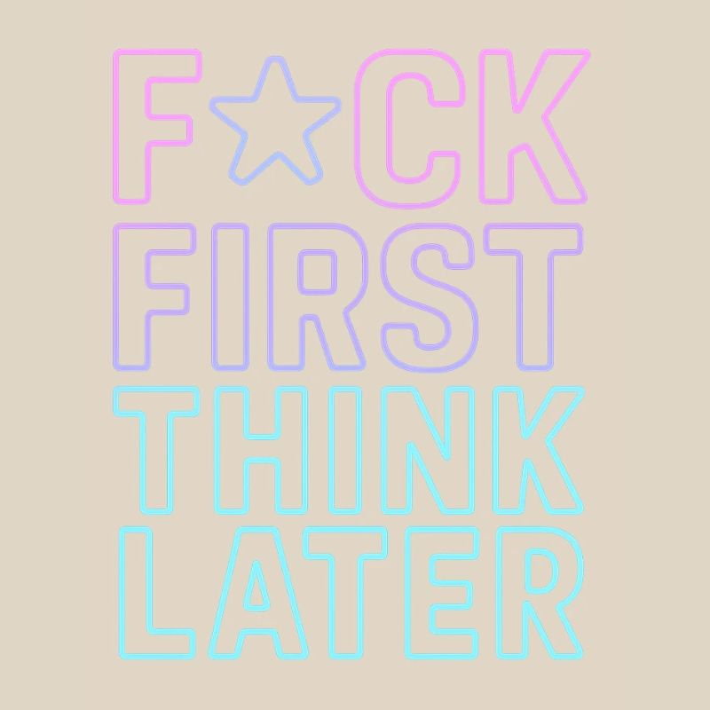 F★CK FIRST THINK LATER – Affiche/tee-shirt  