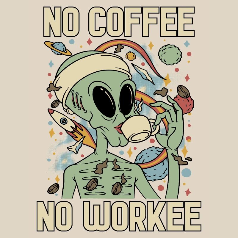 Alien Drinks Coffee No Coffee No Workee