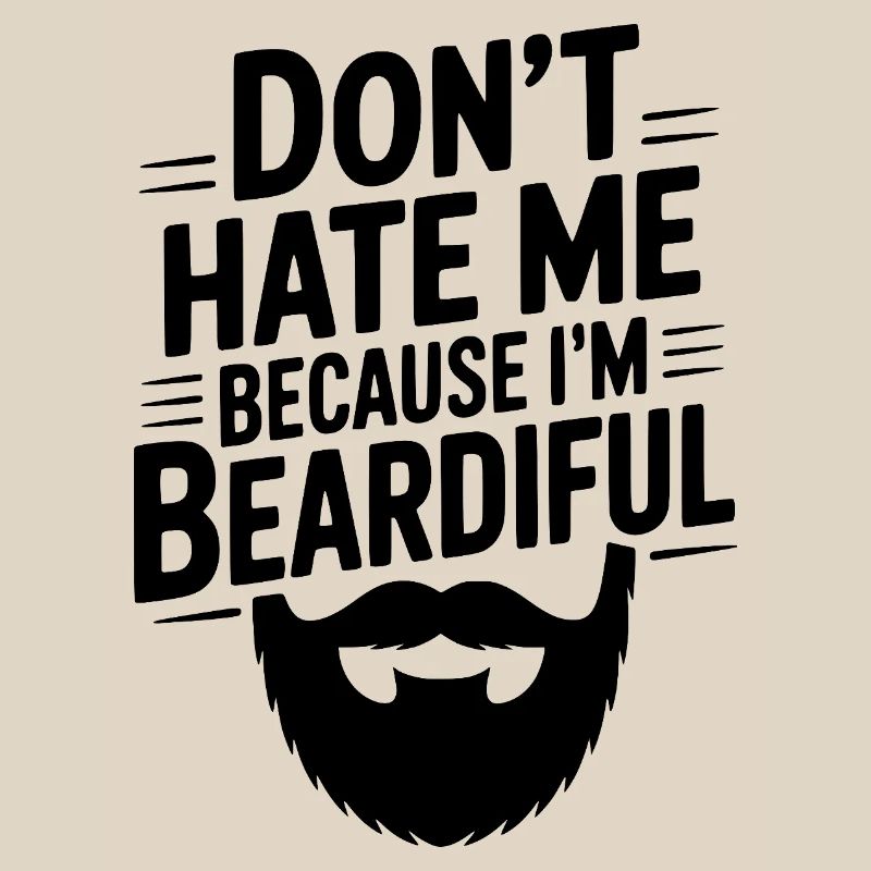 Don't Hate Me Because I'm Beardiful