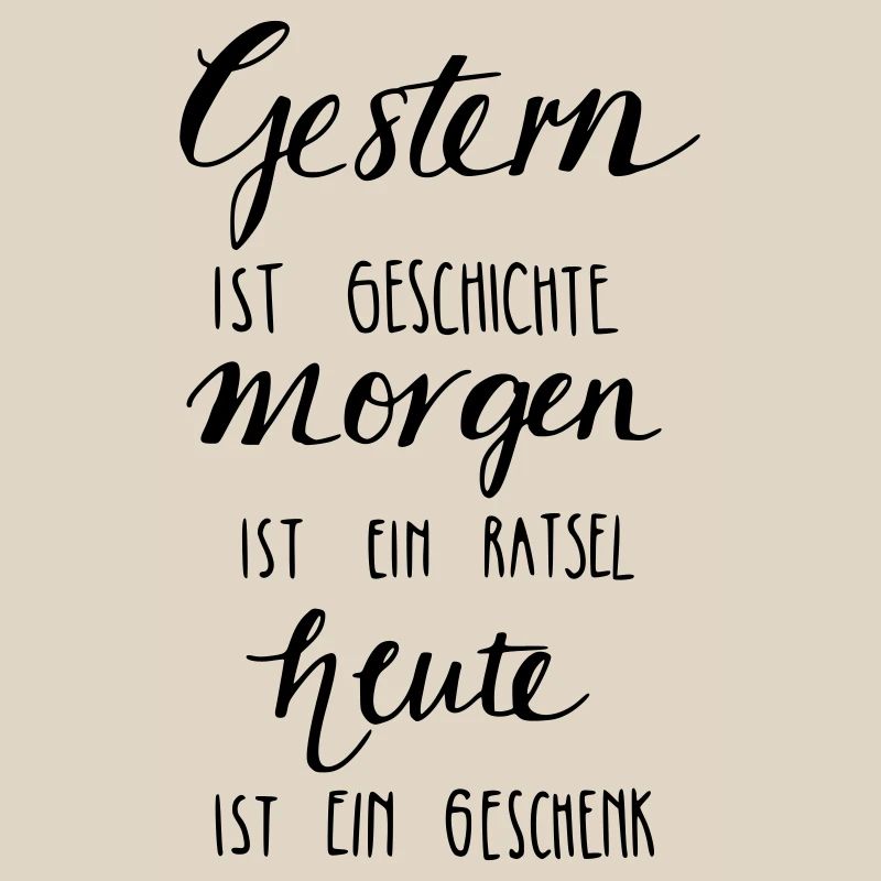 Gestern ist Geschiche... Heute ein Geschenk!