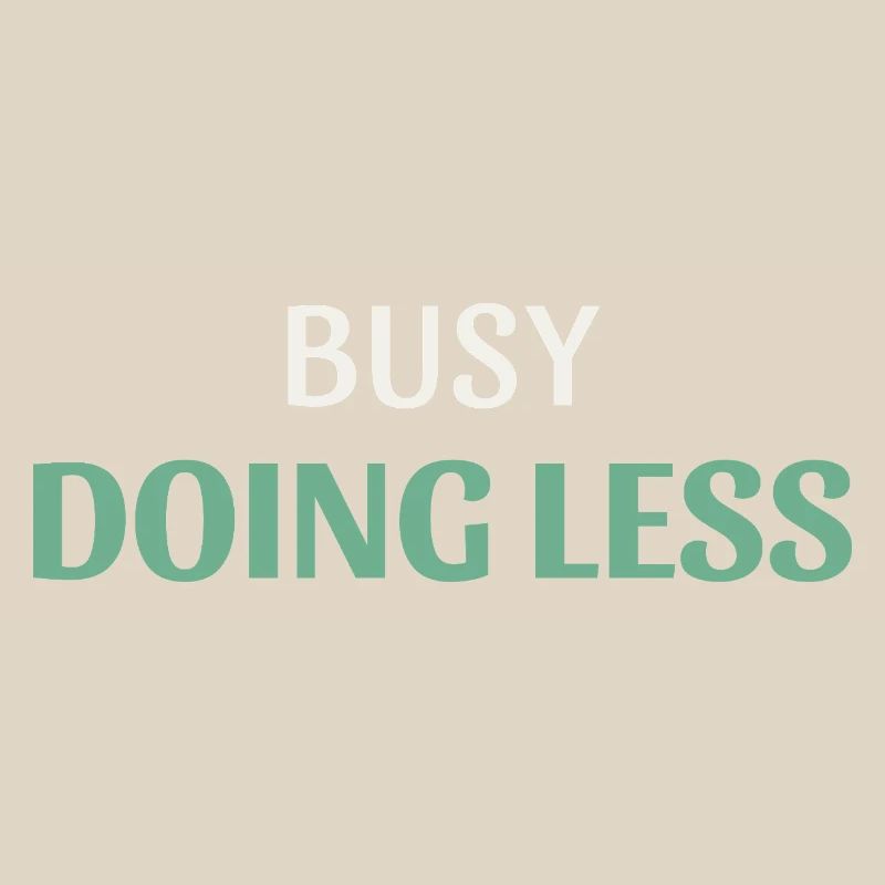 Busy Doing Less