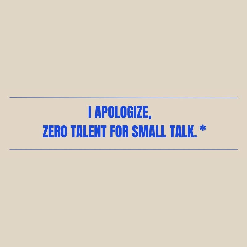 Zero Talent for Small Talk