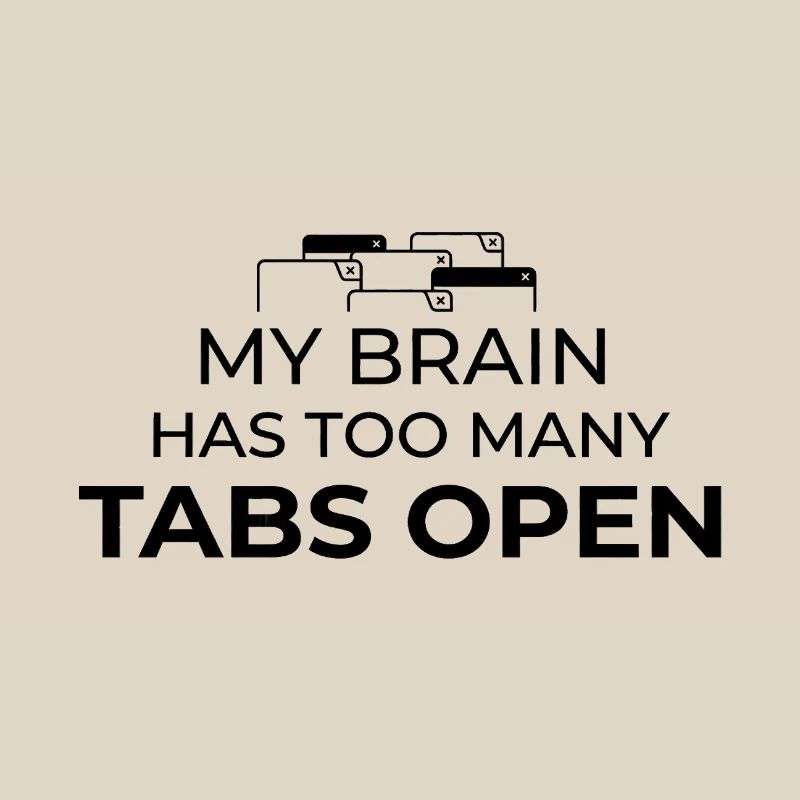 My Brain Has Too Many Tabs Open Humor Design