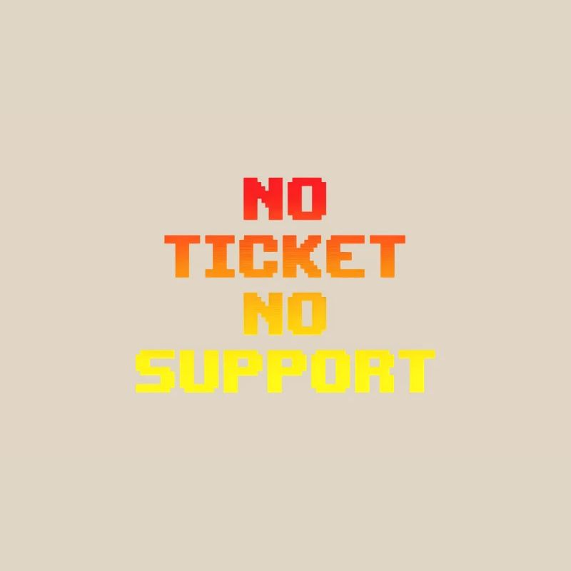 No Ticket No Support Computer Scientist IT Administrator