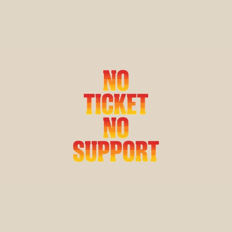 No Ticket No Support Computer Scientist IT Administrator