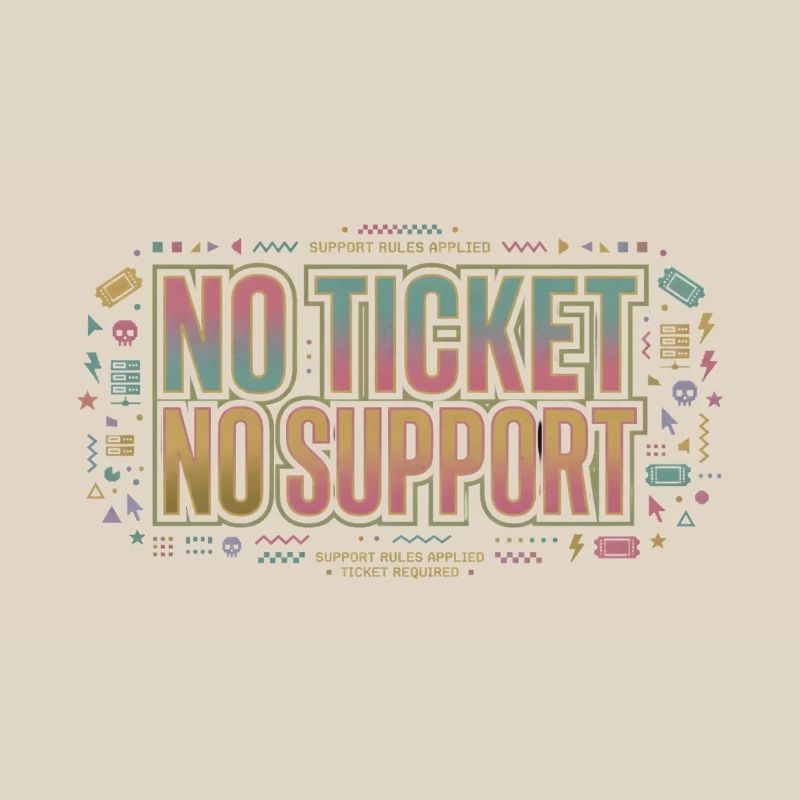 No Ticket No Support - Computer Science Work Job