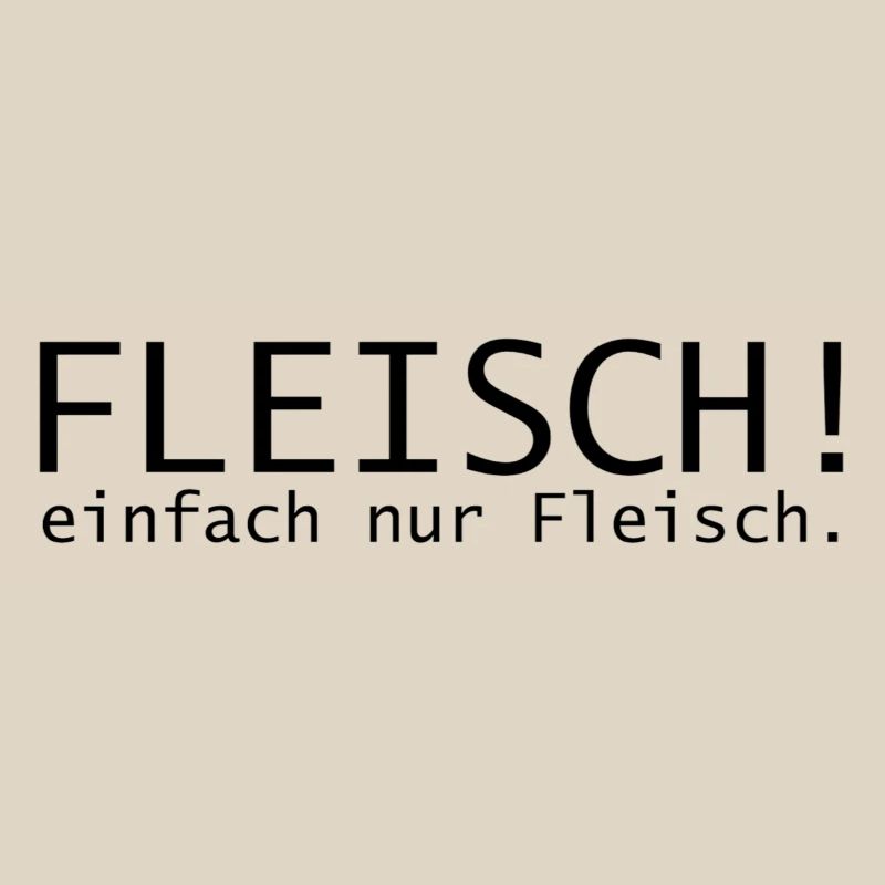 Fleisch! einfach nur Fleisch.