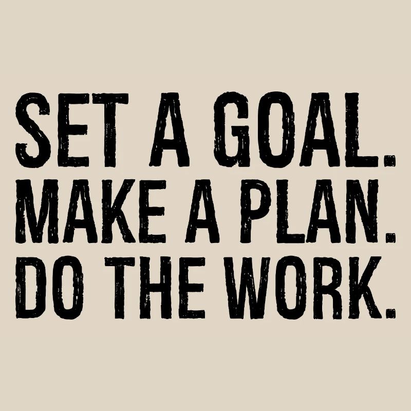 set a goal make a plan do the work