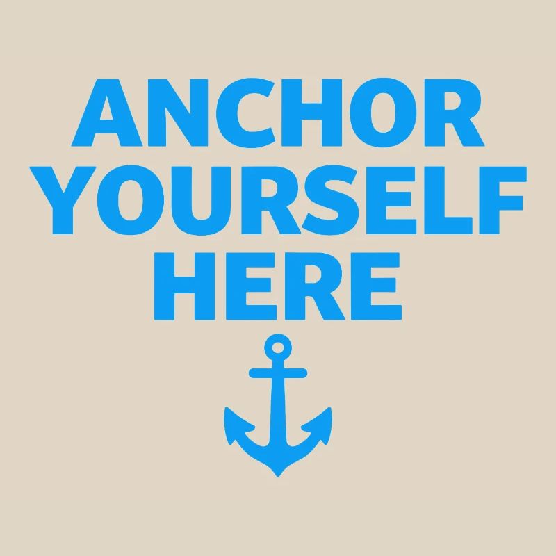 Anchor Yourself Here Anchor Statement Mindfulness