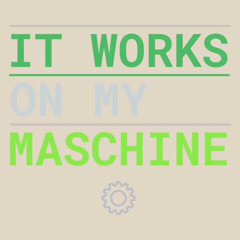 It Works On My Machine - Developer Excuse
