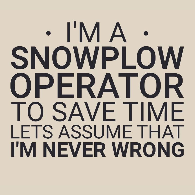 Snowplow Operator Never Wrong Snowplow Driver