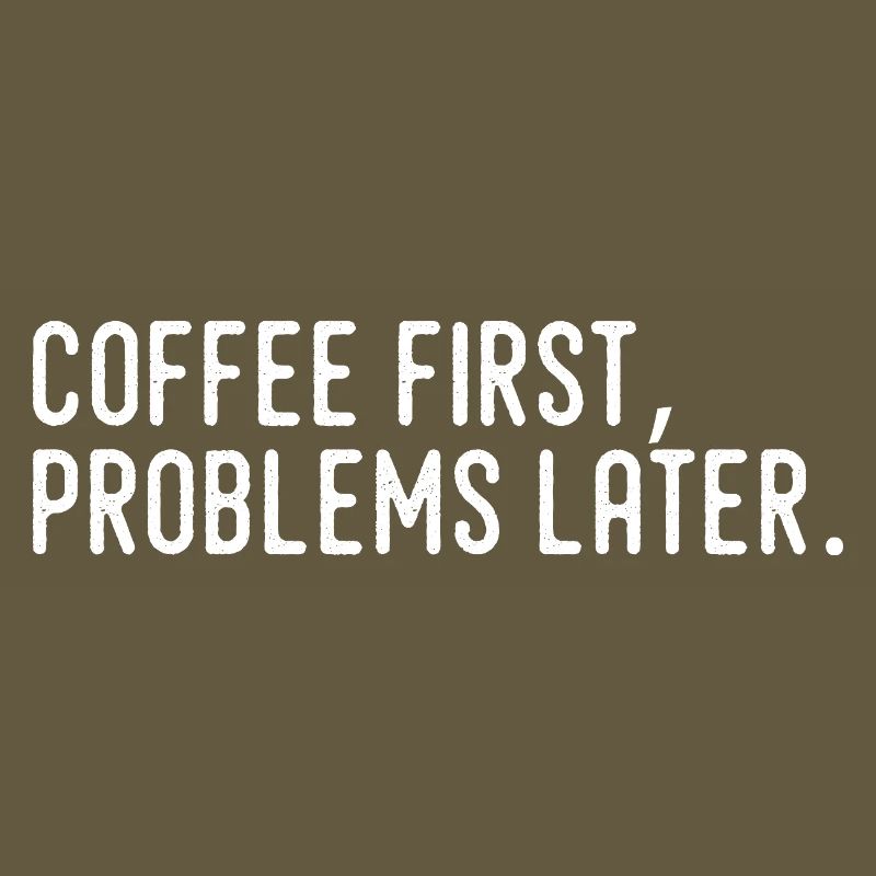 Coffee First Problems Later