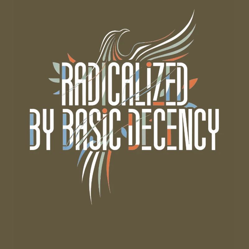 Radicalized by Basic Decency Shirt for Activists
