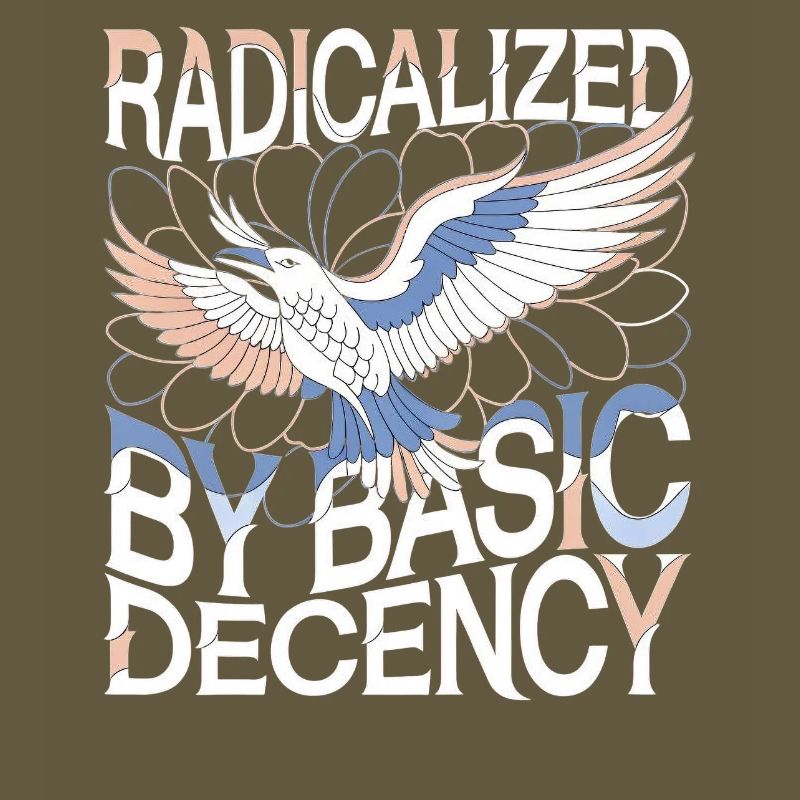Radicalized by Basic Decency Statement Kunst