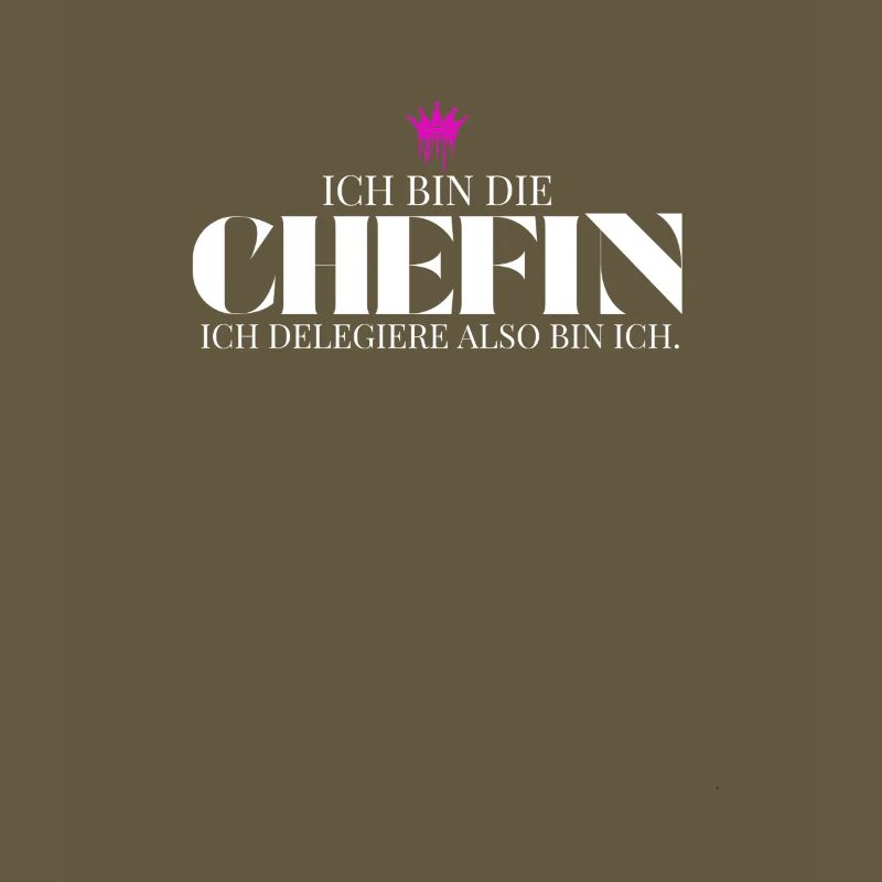 Ich bin die Chefin ich delegiere also bin ich