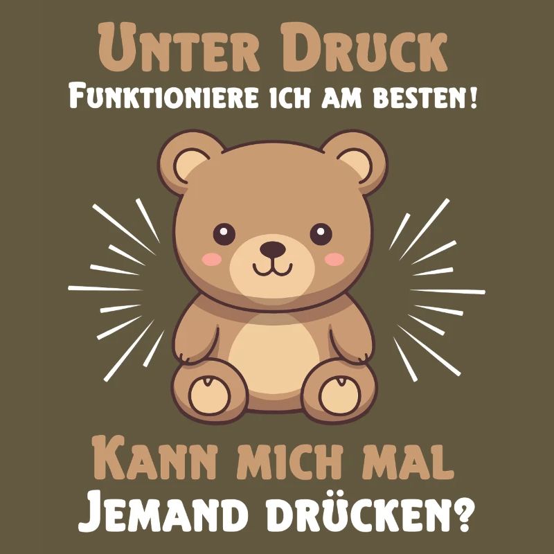 Under pressure I function best Teddy bear