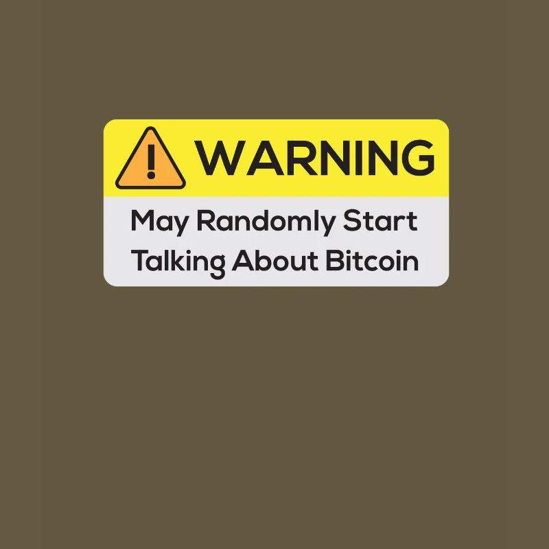 Warning : May Randomly Start Talking About Bitcoin
