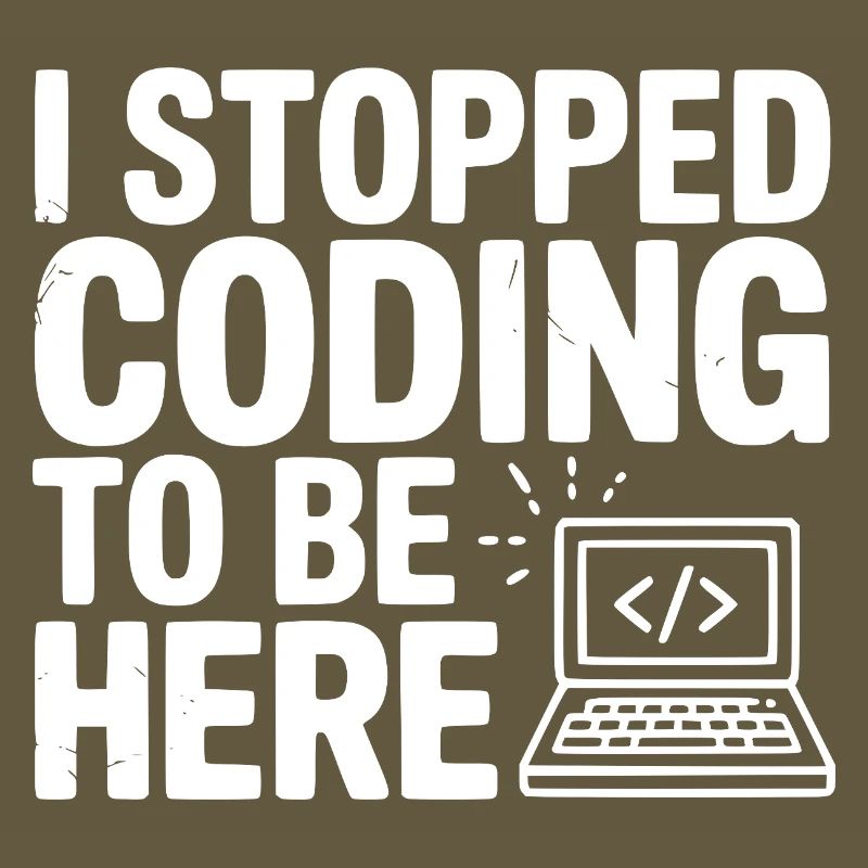 I Stopped Coding To Be Here