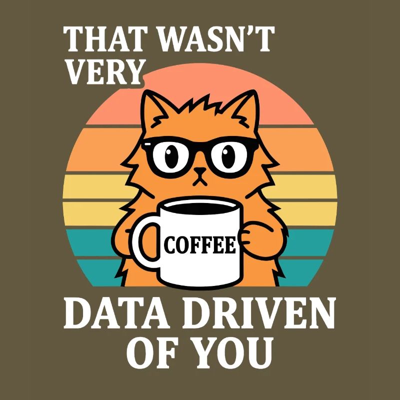 Not Very Data Driven Cat Coffee IT Nerd