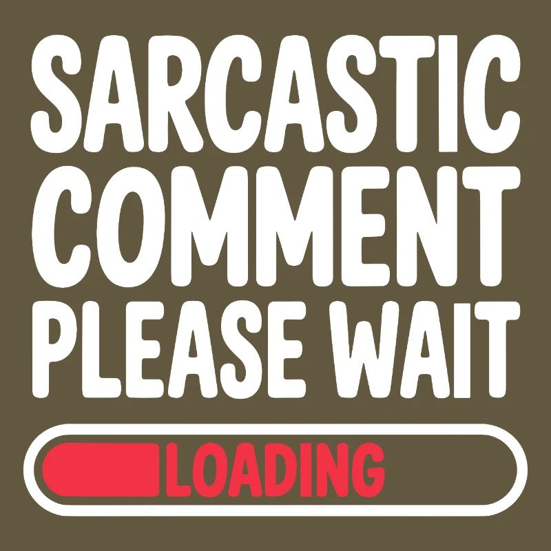 Sarcastic Comment Please Wait Humor Statement