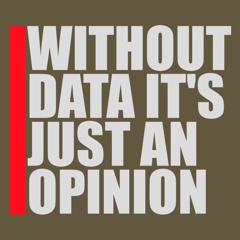 Without Data It's Just An Opinion Statistics Nerd