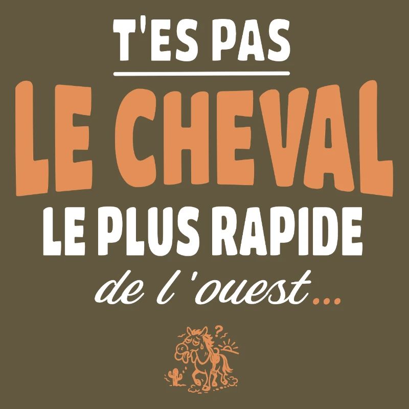 T'es pas le cheval le plus rapide, drole