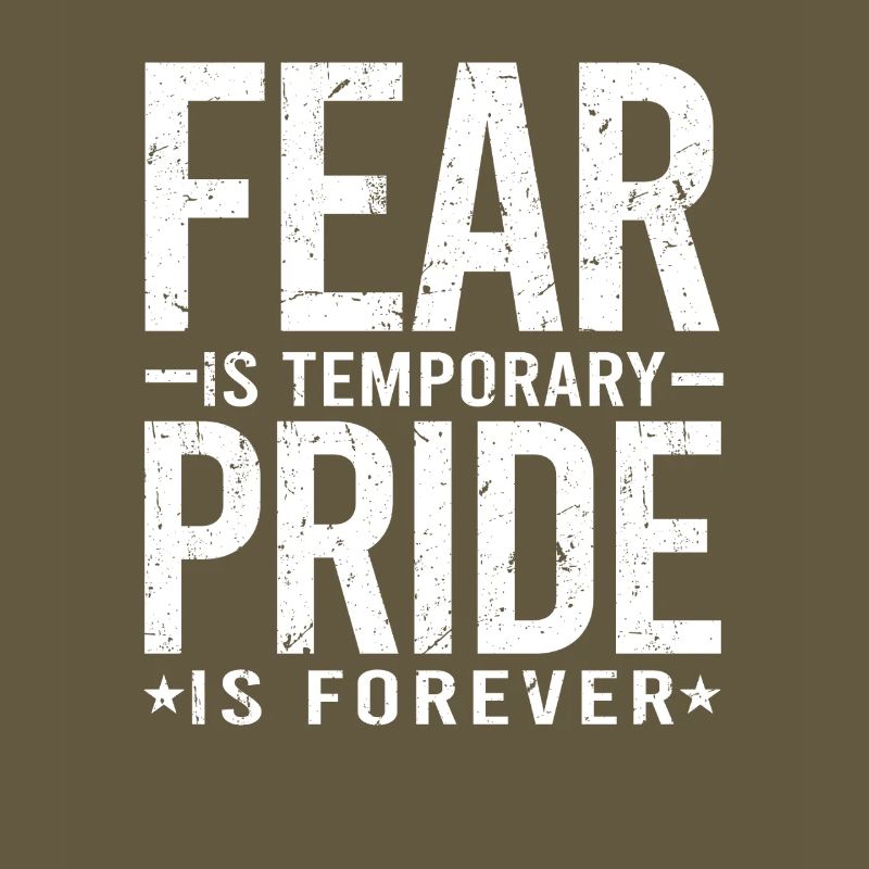 Fear Is Temporary Pride Is Forever