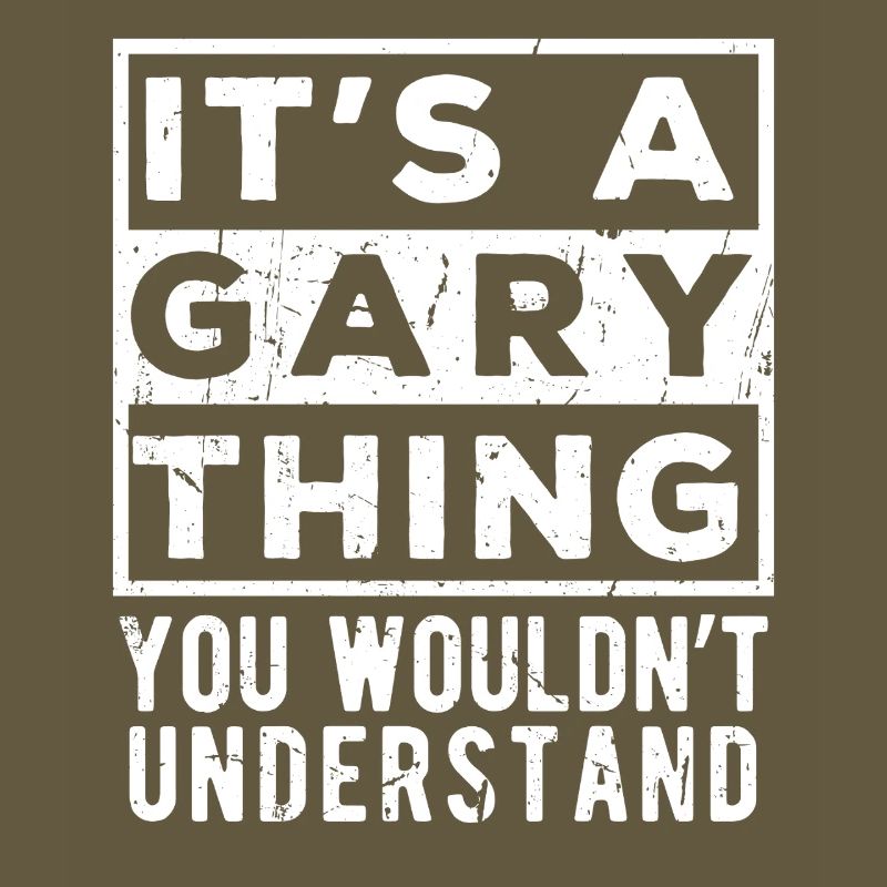 It’s A Gary Thing You Wouldn’t Understand